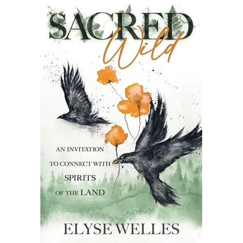 Sacred Wild: An Invitation to Connect with Spirits of the Land - Paperback