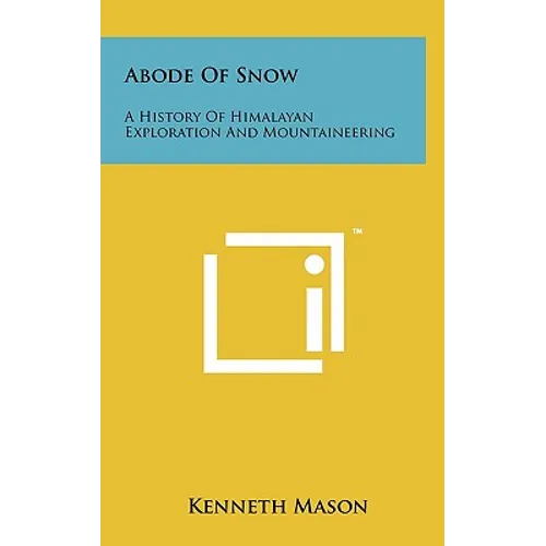 Abode Of Snow: A History Of Himalayan Exploration And Mountaineering - Hardcover