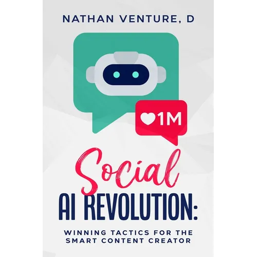 Social AI Revolution: Winning Tactics for the Smart Content Creator - Paperback