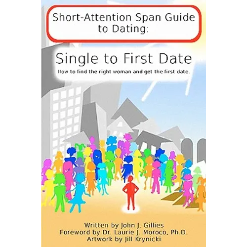 Short Attention Span Guide to Dating: : Single to First Date - Paperback