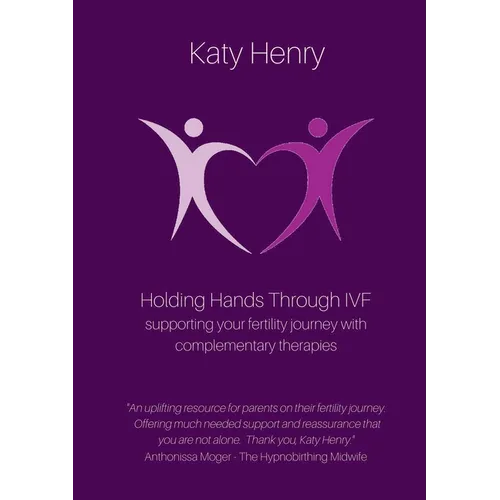 Holding Hands Through IVF; supporting your fertility journey with complementary therapies - Paperback