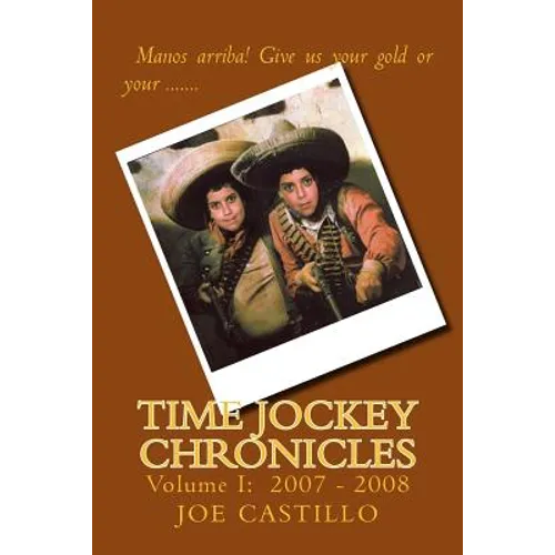 Time Jockey Chronicles: Volume I: 2007 - 2008 - Paperback