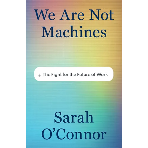 We Are Not Machines: The Fight for the Future of Work - Hardcover