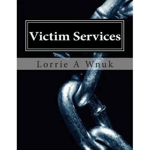 Victim Services: Serving Victims of Crime and Other Traumatizing Events - Paperback
