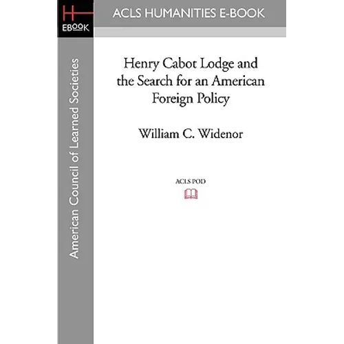 Henry Cabot Lodge and the Search for an American Foreign Policy - Paperback