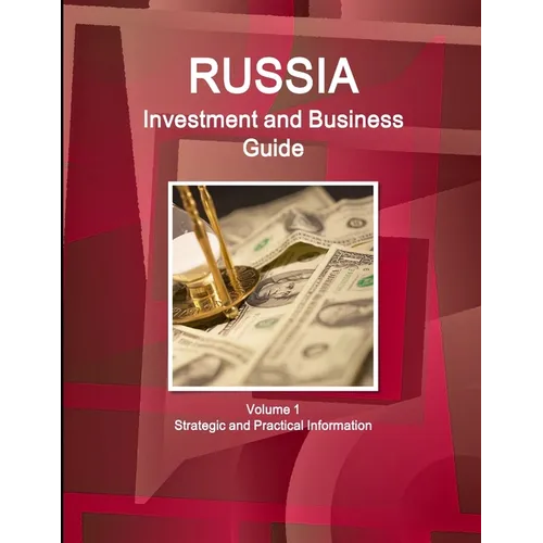 Russia Investment and Business Guide Volume 1 Strategic and Practical Information - Paperback