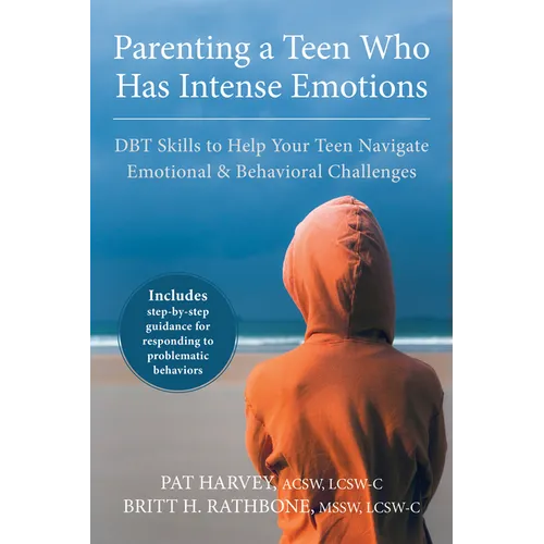 Parenting a Teen Who Has Intense Emotions: DBT Skills to Help Your Teen Navigate Emotional and Behavioral Challenges - Paperback