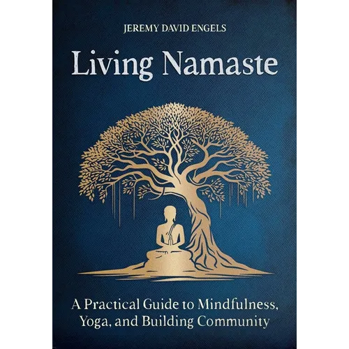 Living Namaste: A Practical Guide to Mindfulness, Yoga, and Building Community - Paperback
