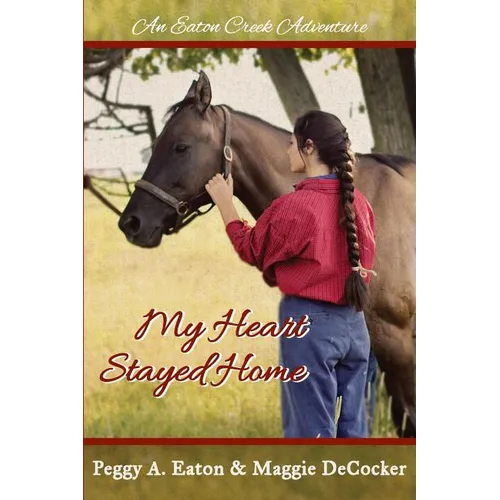 My Heart Stayed Home: An Eaton Creek Adventure - Paperback