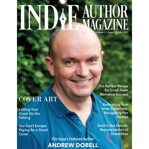 Indie Author Magazine Featuring Andrew Dobell: How Authors Choose a Book Cover Art to Sell More Books, Working Successfully with Book Cover Designers, - Paperback