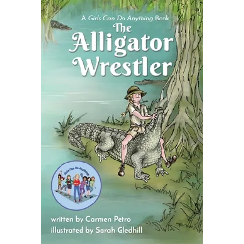 The Alligator Wrestler: A Girls Can Do Anything Book