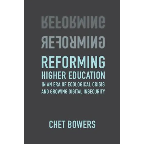 Reforming Higher Education: In an Era of Ecological Crisis and Growing Digital Insecurity - Paperback