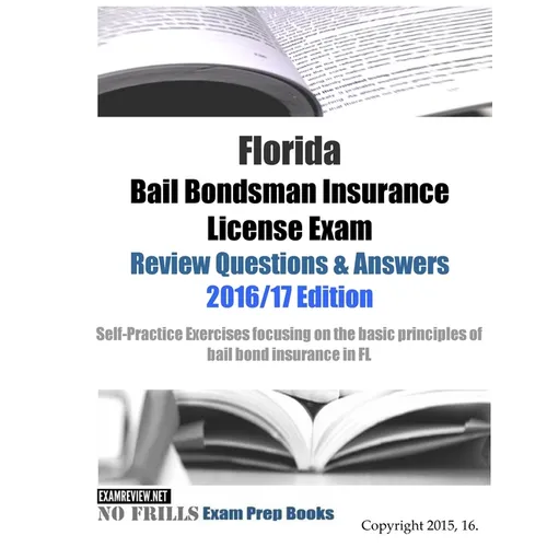 Florida Bail Bondsman Insurance License Exam Review Questions & Answers 2016/17 Edition: A Self-Practice Exercise Book focusing on the basic concepts - Paperback