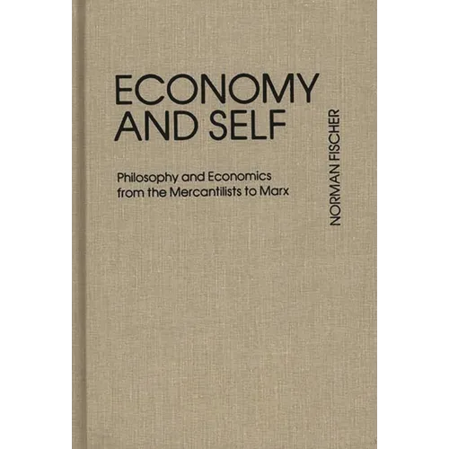 Economy and Self: Philosophy and Economics from the Mercantilists to Marx - Hardcover