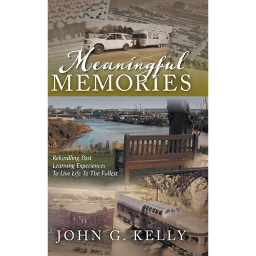Meaningful Memories: Rekindling Past Learning Experiences to Live Life to the Fullest - Hardcover