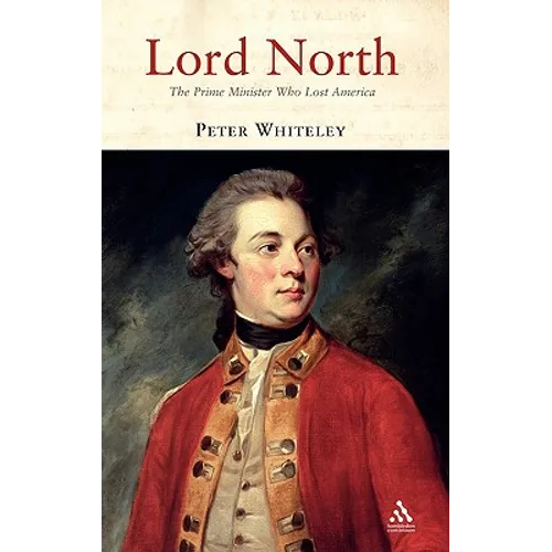 Lord North: The Prime Minister Who Lost America - Hardcover