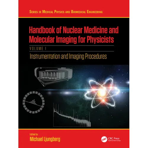 Handbook of Nuclear Medicine and Molecular Imaging for Physicists: Instrumentation and Imaging Procedures, Volume I - Paperback