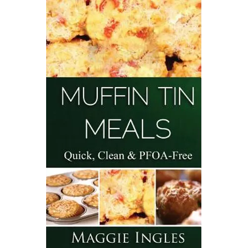 Muffin Tin Meals: : Quick, Clean and PFOA-Free - Paperback