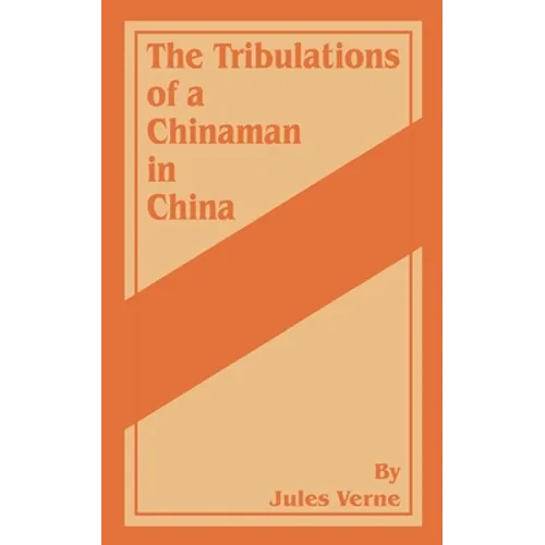 The Tribulations of a Chinaman in China - Paperback
