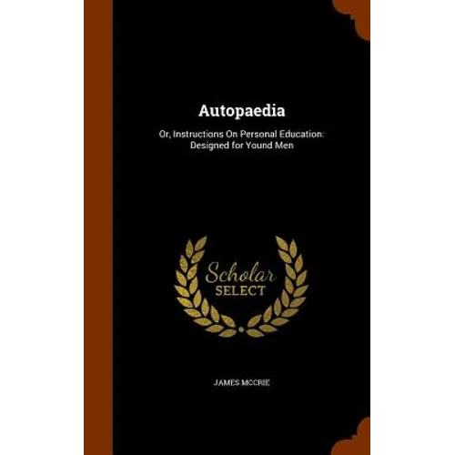 Autopaedia: Or, Instructions On Personal Education: Designed for Yound Men - Hardcover
