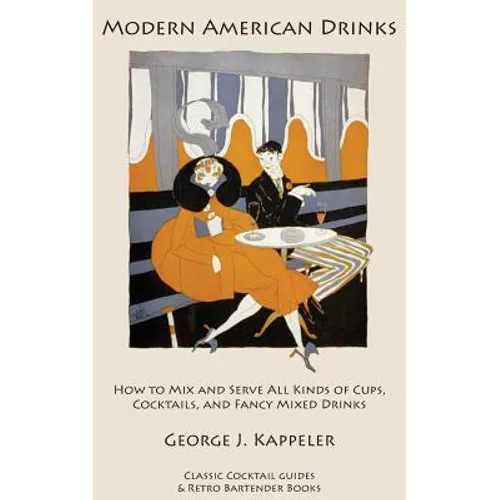 Modern American Drinks: How to Mix and Serve All Kinds of Cups, Cocktails, and Fancy Mixed Drinks - Paperback