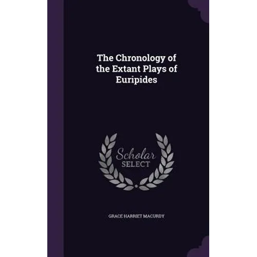 The Chronology of the Extant Plays of Euripides - Hardcover