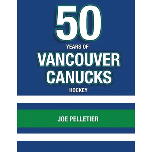 50 Years of Vancouver Canucks Hockey - Paperback
