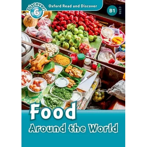 Oxford Read and Discover: Level 6: 1,050-Word Vocabularyfood Around the World - Paperback