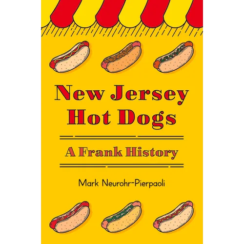 New Jersey Hot Dogs: A Frank History - Hardcover