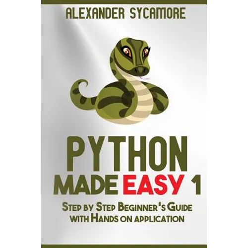 Python: Python Made Easy 1: Step by Step Beginner's Guide - Paperback