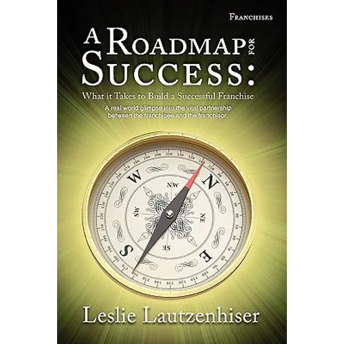 A Roadmap for Success: What It Takes to Build a Successful Franchise - Paperback