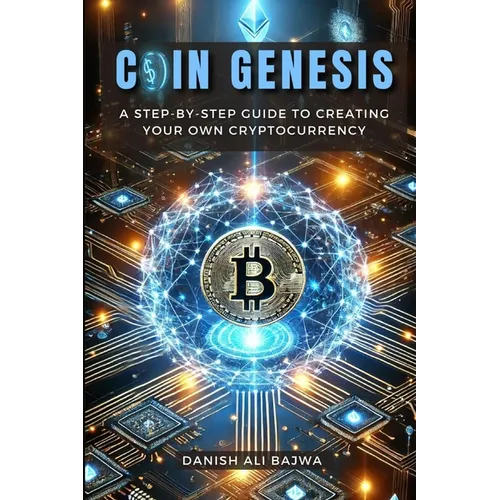 Coin Genesis: A Step-by-Step Guide to Creating Your Own Cryptocurrency - Paperback