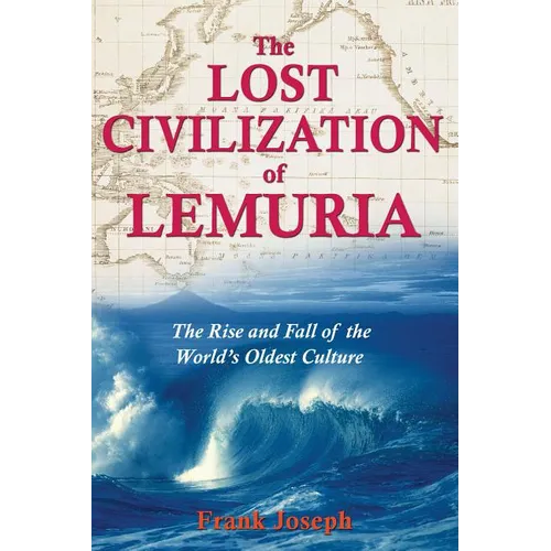 The Lost Civilization of Lemuria: The Rise and Fall of the World's Oldest Culture - Paperback