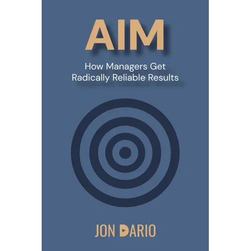 Aim: How Managers Get Radically Reliable Results - Paperback