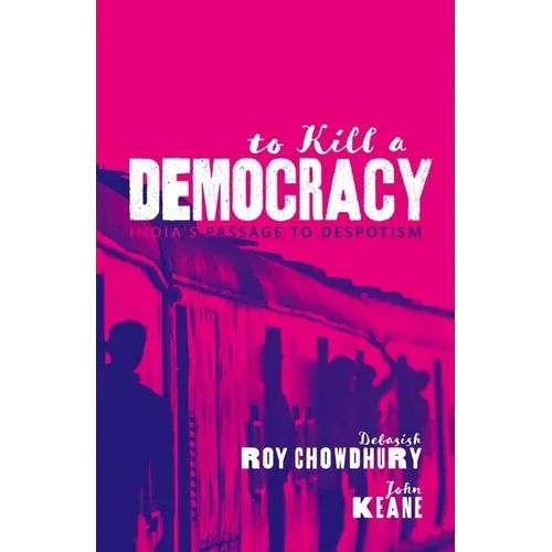 To Kill a Democracy: India's Passage to Despotism - Hardcover