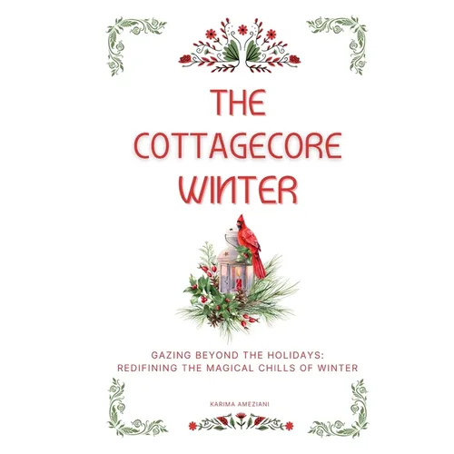 The Cottagecore Winter: Embracing Nature's Tranquility During Winter - Paperback