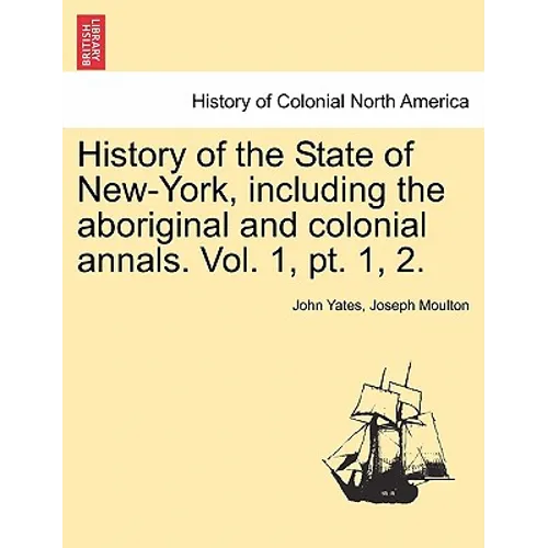 History of the State of New-York, Including the Aboriginal and Colonial Annals. Vol. 1, PT. 1, 2. - Paperback
