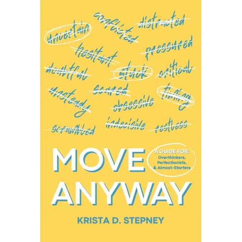 Move Anyway: A Guide for Overthinkers, Perfectionists, and Almost-Starters
