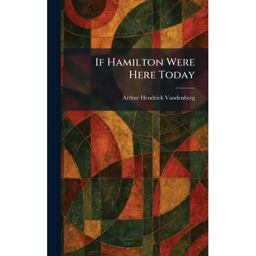 If Hamilton Were Here Today - Hardcover