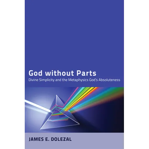 God Without Parts: Divine Simplicity and the Metaphysics of God's Absoluteness - Hardcover