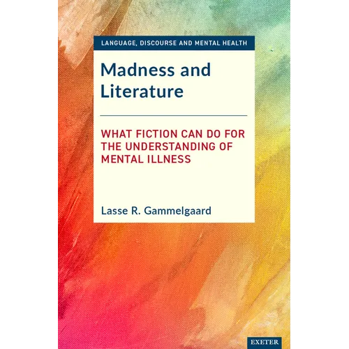 Madness and Literature: What Fiction Can Do for the Understanding of Mental Illness - Paperback