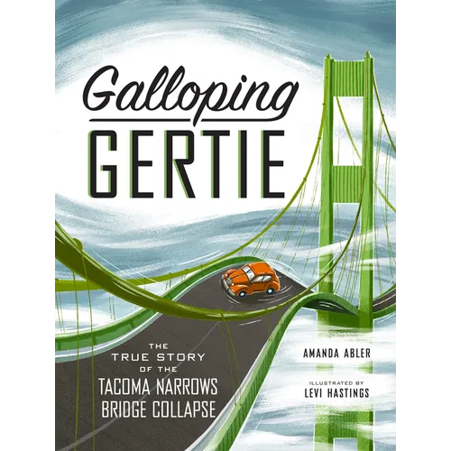 Galloping Gertie: The True Story of the Tacoma Narrows Bridge Collapse - Hardcover