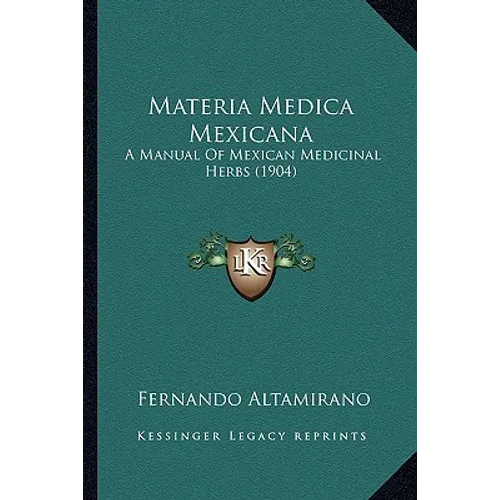 Materia Medica Mexicana: A Manual Of Mexican Medicinal Herbs (1904) - Paperback
