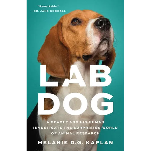 Lab Dog: A Beagle and His Human Investigate the Surprising World of Animal Research