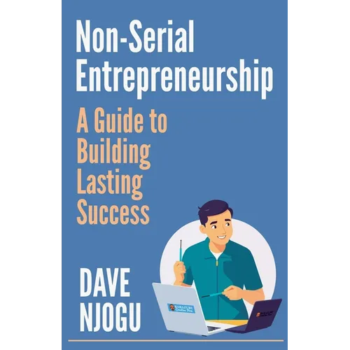 Non-Serial Entrepreneurship: A Guide to Building Lasting Success - Paperback