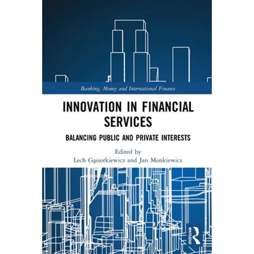 Innovation in Financial Services: Balancing Public and Private Interests - Paperback