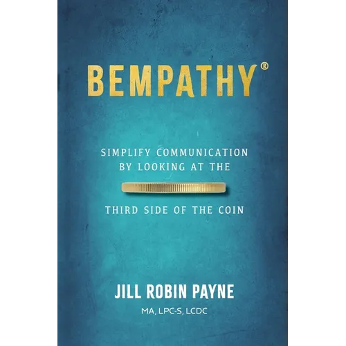 Bempathy(R): Simplify Communication by Looking at the Third Side of the Coin - Paperback