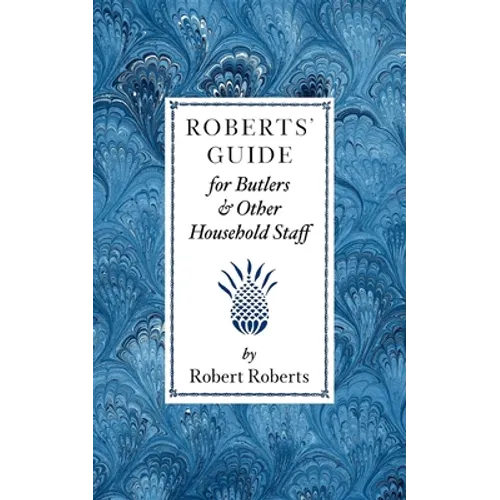 Roberts' Guide for Butlers & Household St