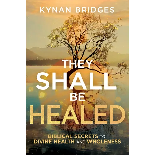 They Shall Be Healed: Biblical Secrets to Divine Health and Wholeness - Paperback