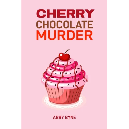 Cherry Chocolate Murder: A Tempting Mystery Unfolds (2024 Desert Cookbook) - Paperback